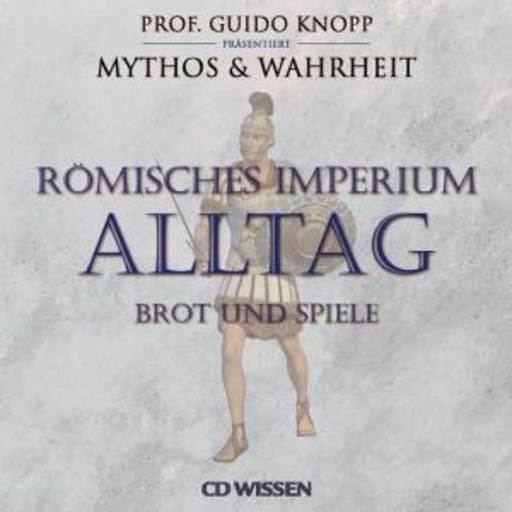 Guido Knopp/Julia Fischer – Mythos & Warheit - Römisches Imperium: Alltag - Brot und Spiele