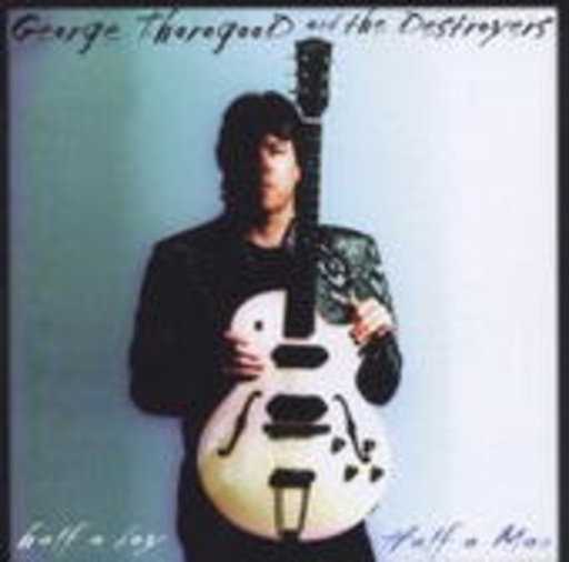 George Thorogood & The Destroyers – Half A Boy/Half A Man