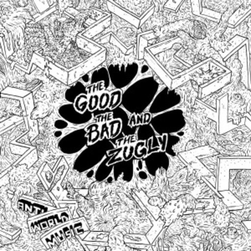 The Good, The Bad & The Zugly – Anti World Music