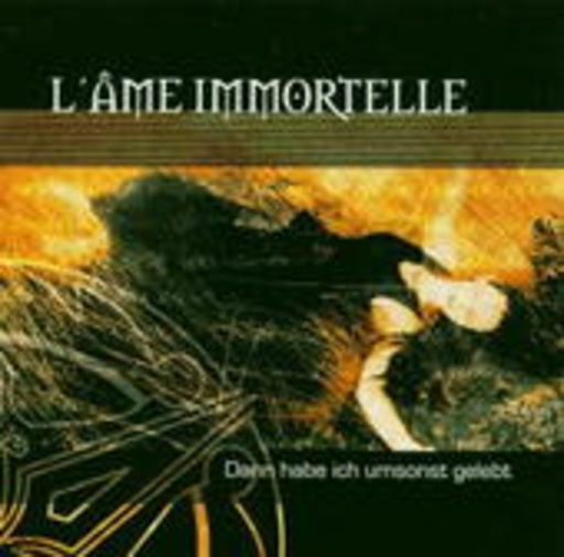 L' Âme Immortelle – Dann habe ich umsonst gelebt