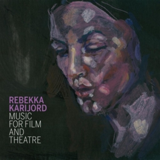 Rebekka Karijord – Music For Film And Theatre