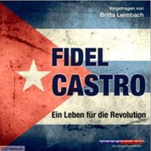 Britta Leimbach – Fidel Castro - Ein Leben für die Revolution
