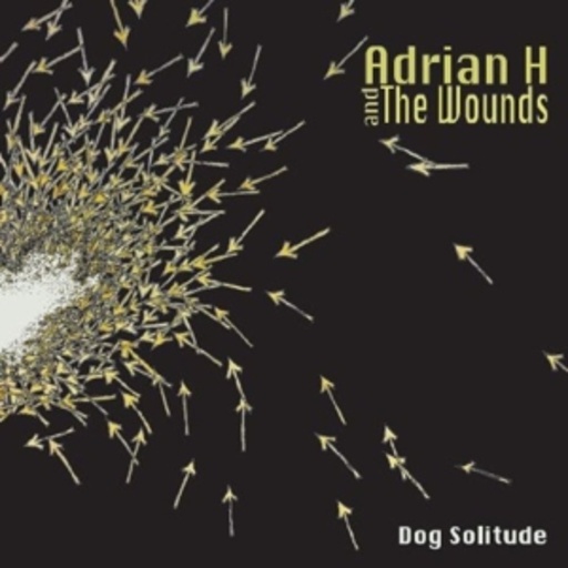 Adrian H And The Wounds – Dog Solitude