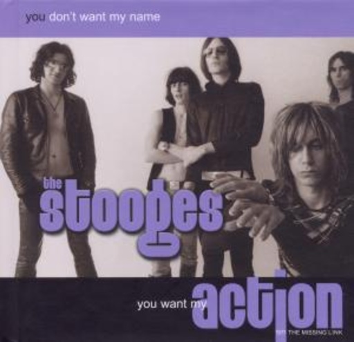 Stooges – You Don't Want My Name You Want My Action