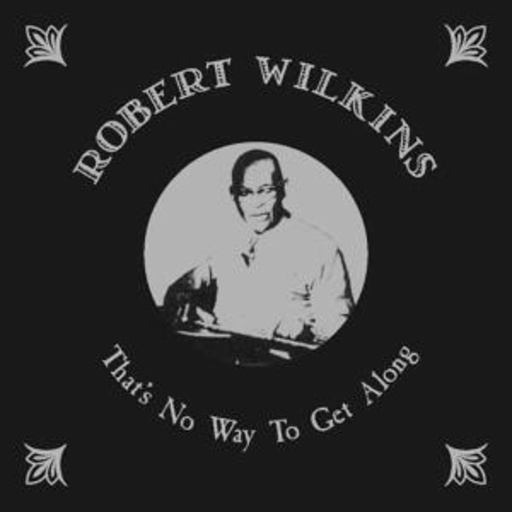 Robert Wilkins – That's No Way To Get Along