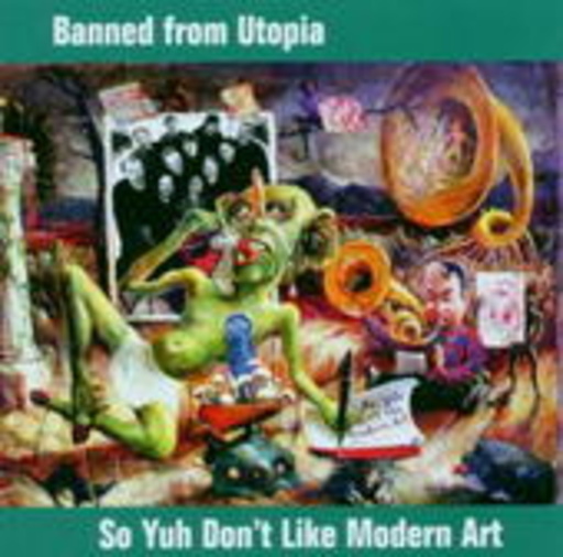 Banned From Utopia – So You Don't Like Modern Art