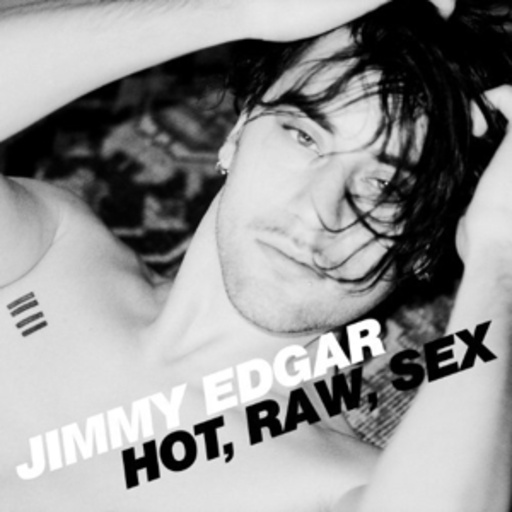 Jimmy Edgar – Hot, Raw, Sex