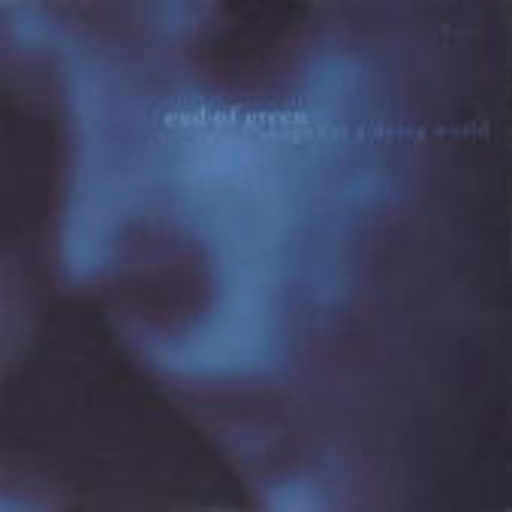 End Of Green – Songs For A Dying World