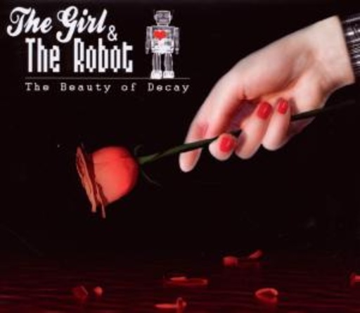 The Girl & The Robot – The Beauty Of Decay