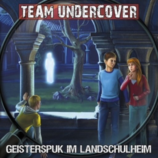 Team Undercover – Geisterspuk im Landschulheim