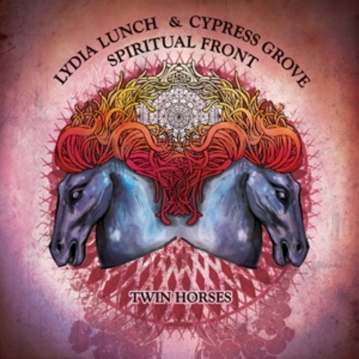 Lydia Lunch/Cypress Grove & Spiritual Front – Twin Horses