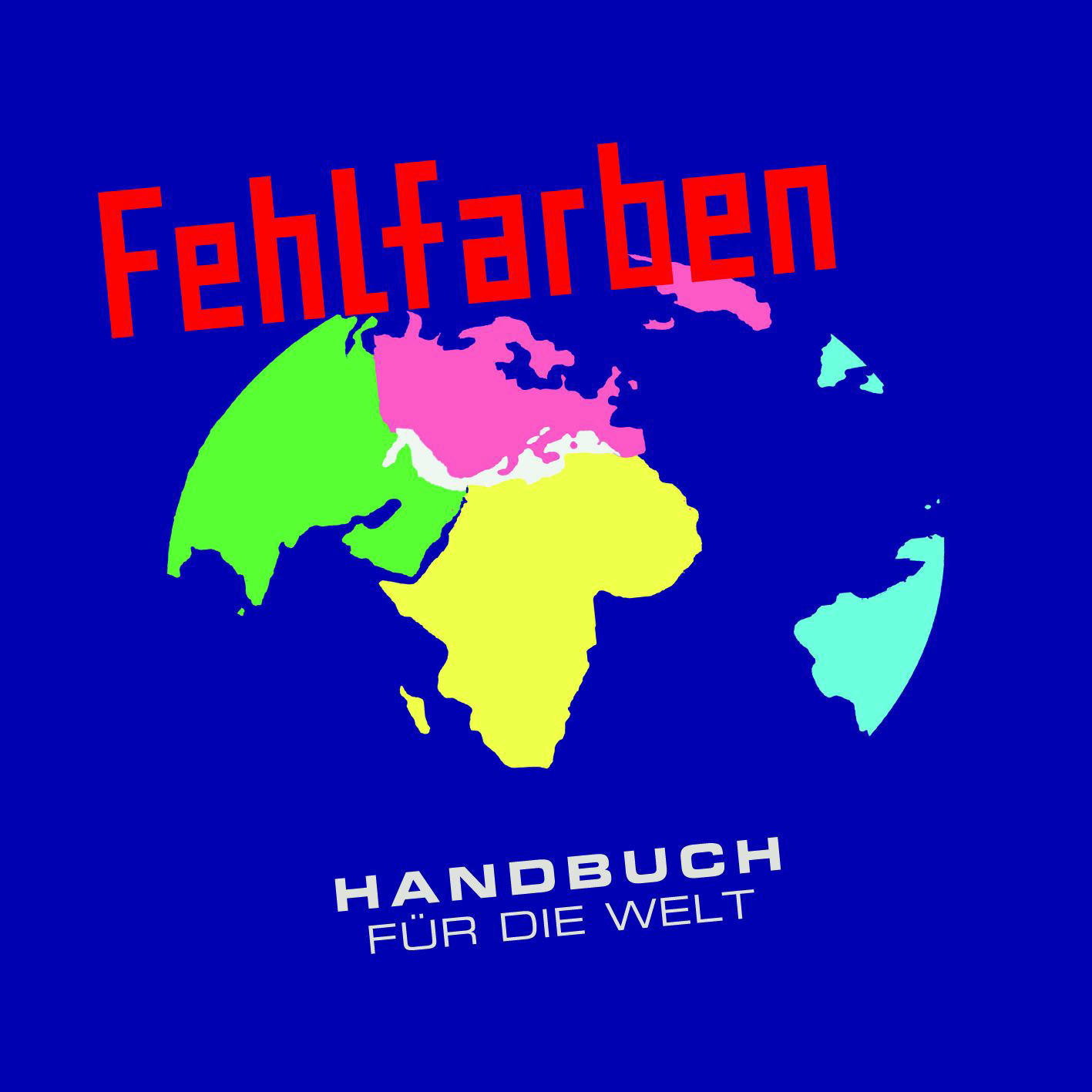 Fehlfarben – Handbuch für die Welt
