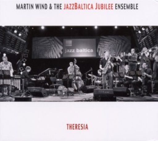 Martin Wind/Jazz Baltica Jubilee Ensemble – Theresia