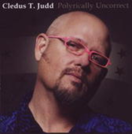 Cledus T. Judd – Polyrically Uncorrect
