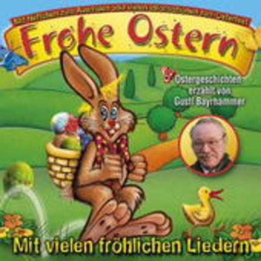 Gustl Bayrhammer – Frohe Ostern - Ostergeschichten mit vielen fröhlichen Liedern