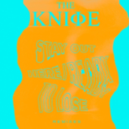 The Knife – Ready To Lose/Stay Out Here Remixes
