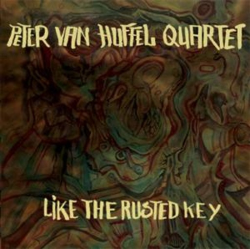 Peter Van Huffel Quartet – Like The Rusted Key