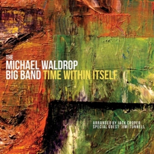 Michael Waldrop Big Band – Time Within Itself