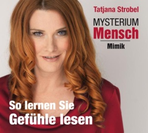 Mysterium Mensch: Mimik – So lernen Sie Gefühle lesen