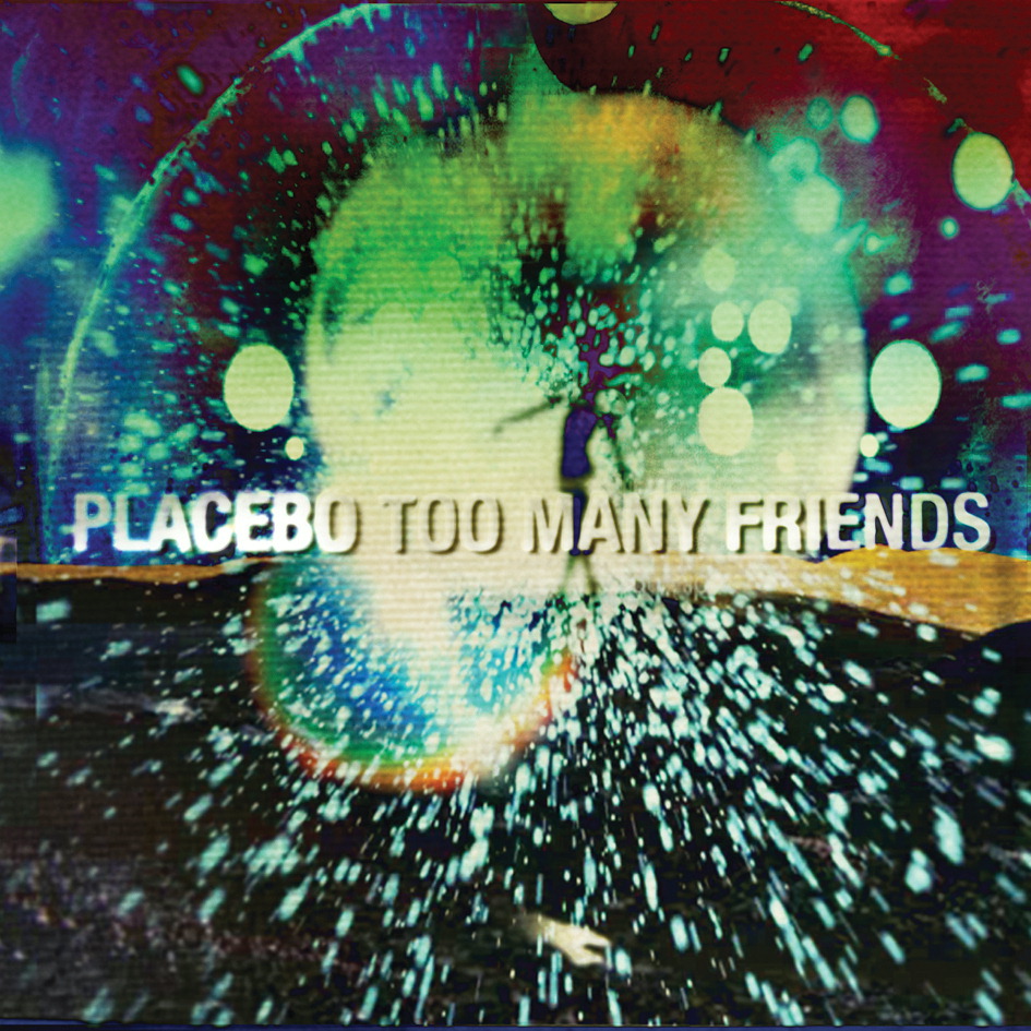 Placebo – Too Many Friends