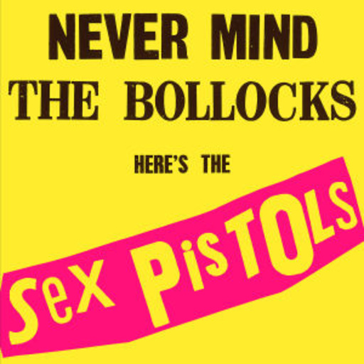 Never Mind The Bollocks – Here’s The Sex Pistols