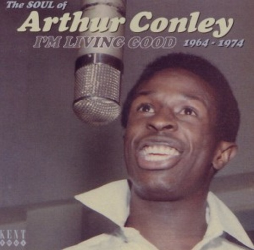 Arthur Conley – I'm Living Good 1964 - 1974: The Soul Of Arthur Conley