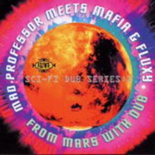 Mad Professor Meets Mafia & Fluxy – From Mars With Dub