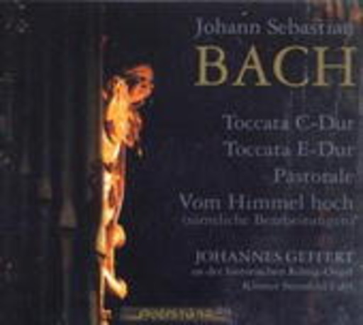 Johannes Geffert – Toccata C-Dur/Toccata E-Dur/Pastorale/Vom Himmel hoch (sämtliche Bearbeitungen)