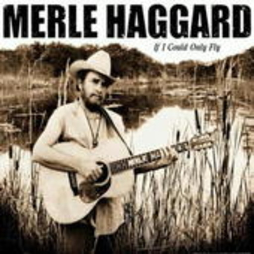 Merle Haggard – If I Could Only Fly