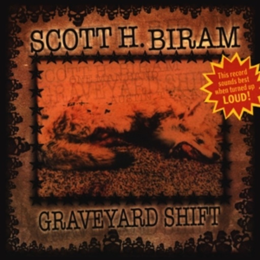 Scott H. Biram – Graveyard Shift