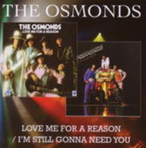 The Osmonds – Love Me For A Reason/I'm Still Gonna Need You