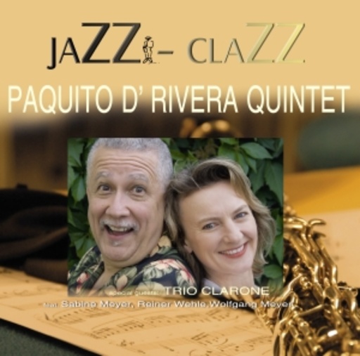 Paquito D'Rivera/Sabine Meyr – Jazz-Clazz