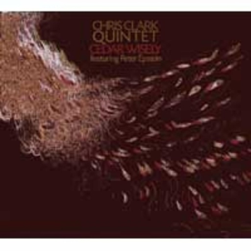 Chris Clark Quintet – Cedar Wisely