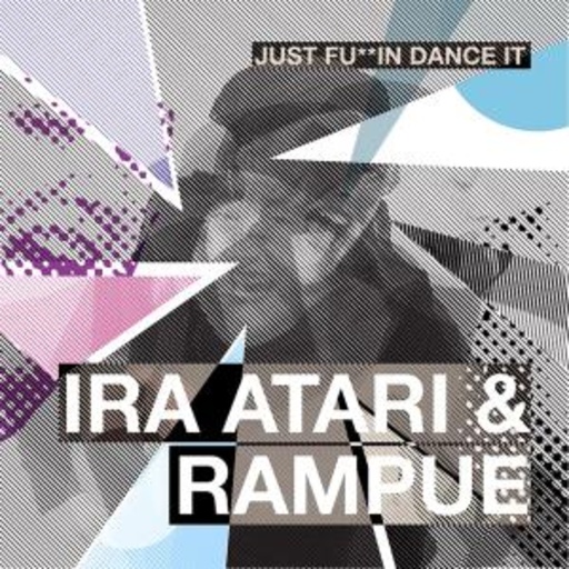 Ira Atari & Rampue – Just Fu**kin Dance It