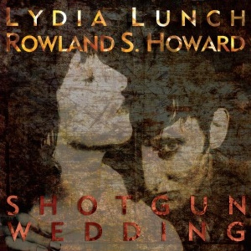 Lydia Lunch & Rowland S. Howard – Shotgun Wedding