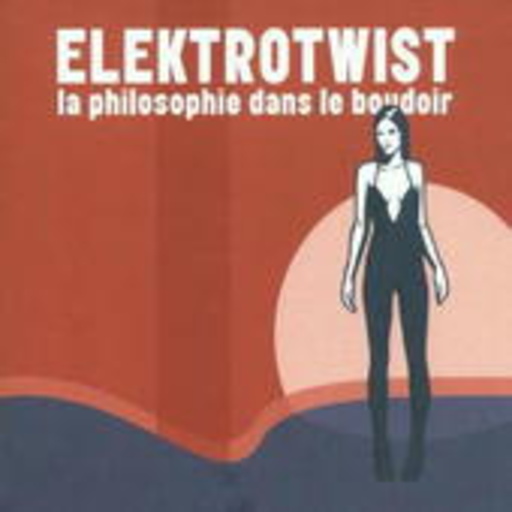 Elektrotwist – La Philosophie Dans Le Boudoir