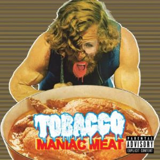 Tobacco – Maniac Meat