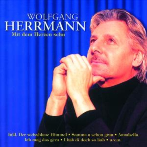 Wolfgang Herrmann – Mit dem Herzen sehn