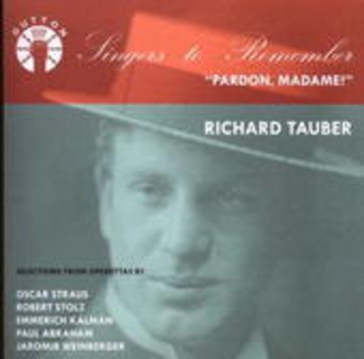 Richard Tauber – Pardon, Madame! (Singers To Remember)