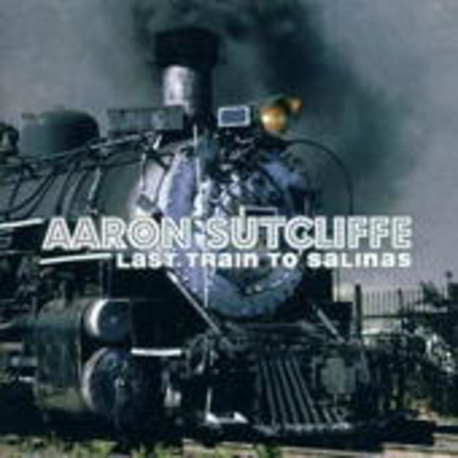Aaron Sutcliffe – Last Train To Salinas