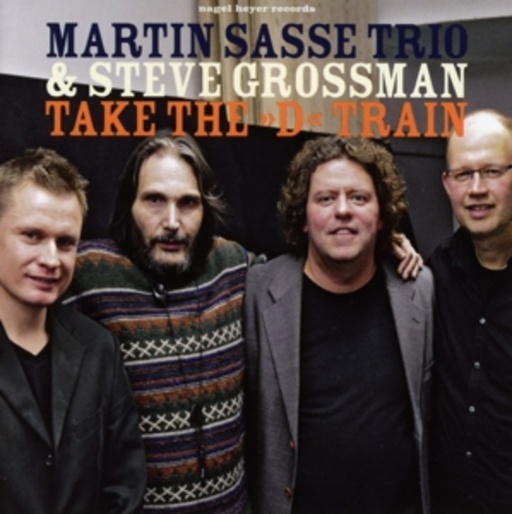 Martin Sasse Trio & Steve Grossman – Take The ''D'' Train