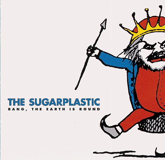 The Sugarplastic – Bang, The Earth Is Round