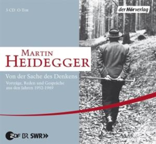 Martin Heidegger – Von der Sache des Denkens