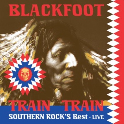 Blackfoot – Train Train: Southern Rock's Best - Live