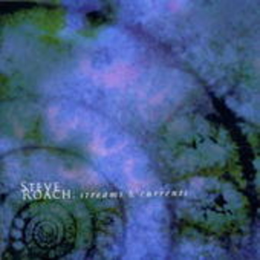 Steve Roach – Streams & Currents