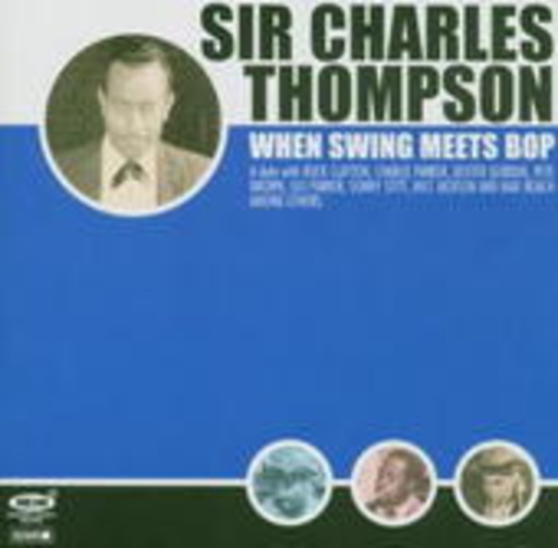 Sir Charles Thompson – When Swing Meets Bop
