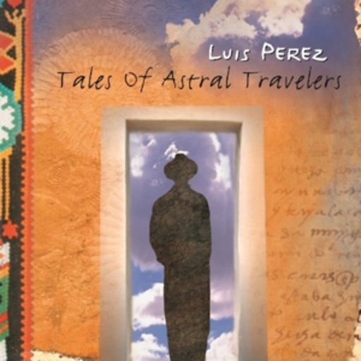 Luis Perez – Tales Of Astral Travelers