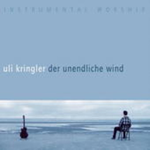 Uli Kringler – Der unendliche Wind - Instrumental Worship
