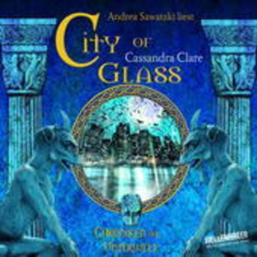 Cassandra Clare – City Of Glass - Teil 3