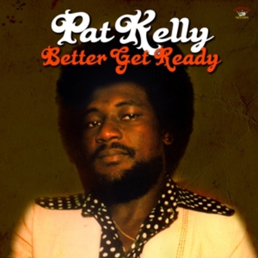Pat Kelly – Better Get Ready